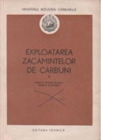 Exploatarea zacamintelor de carbuni, Volumul al II-lea - Manual pentru scolile tehnice de maistri
