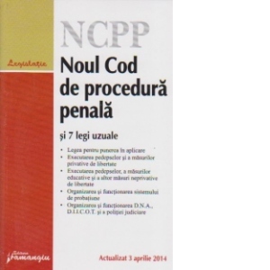 Noul Cod de procedura penala si 7 legi uzuale - actualizat 3 aprilie 2014