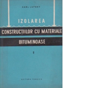 Izolarea constructiilor cu materiale bituminoase, Volumul al II-lea