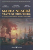 Marea Neagra. State si frontiere. De la sfarsitul Antichitatii la Pacea de la Paris (1856)