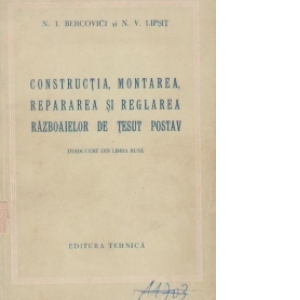Constructia, montarea, repararea si reglarea razboaielor de tesut postav (traducere din limba rusa)