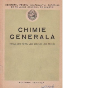 Chimie generala - Manual unic pentru uzul scolilor medii tehnice