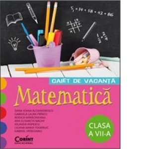 CAIET DE VACANTA. MATEMATICA CLASA A VII-A
