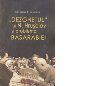 Dezghetul lui N. Hrusciov si problema Basarabiei