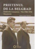 Prietenul de la Belgrad. Intalnirile Ceausescu - Tito. Documente (1966-1970)