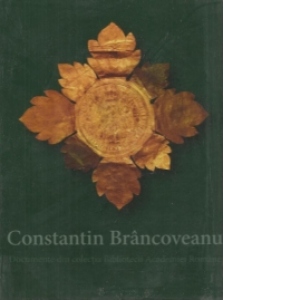 Constantin Brancoveanu. Documente din colectiile Bibliotecii Academiei Romane