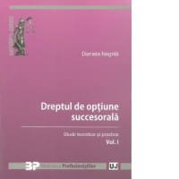 Dreptul de optiune succesorala. Vol. I - Studii teoretice si practice.