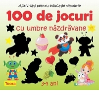 100 de jocuri cu umbre nazdravane. Activitati pentru educatie timpurie 3-4 ani