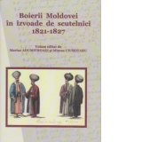 Boierii Moldovei in izvoade de scutelnici 1821-1827