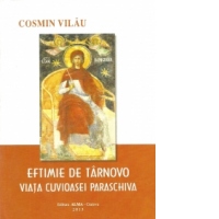 Eftimie de Tarnovo. Viata cuvioasei Paraschiva