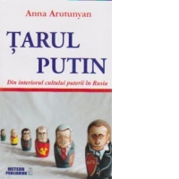 Tarul Putin. Din interiorul cultului puterii in Rusia