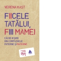 Fiicele tatalui, fiii mamei. Cai de iesire din complexele paterne si materne
