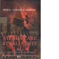 STEAUA CARE STRALUCESTE. Volumul I. O viata legata de un fir de magie