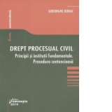 Drept procesual civil. Principii si institutii fundamentale. Procedura contencioasa