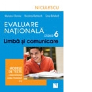 Evaluare Nationala clasa a VI-a. Limba si comunicare. Modele de teste pentru limba romana si limba franceza