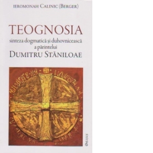 TEOGNOSIA - sinteza dogmatica si duhovniceasca a parintelui DUMITRU STANILOAE