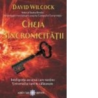 Cheia Sincronicitatii. Inteligenta ascunsa care sustine Universul si care te calauzeste