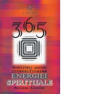 365 De Modalitati Pentru Intensificarea Energiei Spirituale