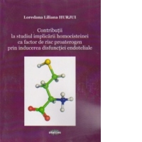 Contributii la studiul implicarii homocisteinei ca factor de risc proaterogen prin inducerea disfunctiei endoteliale