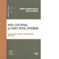 Noul Cod penal si Codul penal anterior. Adnotari, situatii tranzitorii, noutati