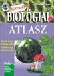 Biologiai atlasz iskolai hasznalatra (Atlas de biologie in limba maghiara)