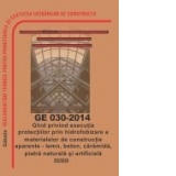 GE 030-2014: Ghid privind executia protectiilor prin hidrofobizare a materialelor de constructie aparente