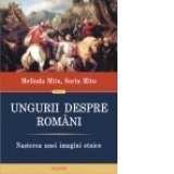Ungurii despre romani. Nasterea unei imagini etnice