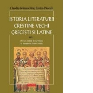 Istoria literaturii crestine vechi grecesti si latine (vol. II/tom. 1: De la Conciliul de la Niceea pina la inceputurile Evului Mediu)