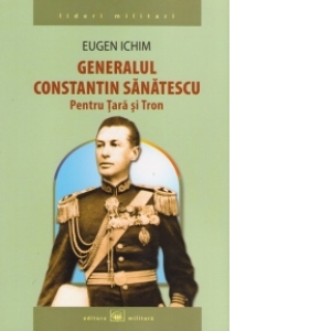 Generalul Constantin Sanatescu - Pentru tara si tron