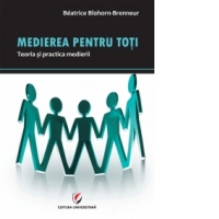 MEDIEREA PENTRU TOTI. TEORIA SI PRACTICA MEDIERII