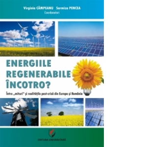 Energiile regenerabile - Incotro? Intre mit si realitatile post-criza din Europa si Romania