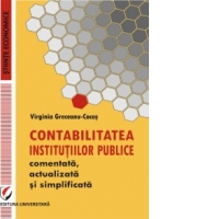 CONTABILITATEA INSTITUTIILOR PUBLICE comentata, actualizata si simplificata