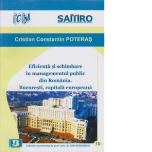 Eficienta si schimbare in managementul public din Romania. Bucuresti, capitala europeana