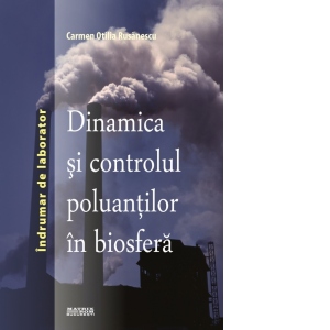 Dinamica si controlul poluantilor in biosfera. Indrumar de laborator