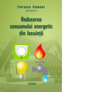 Reducerea consumului energetic din locuinta (traducere din limba franceza Ed Dunod)