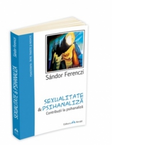 Sexualitate si Psihanaliza - Contributii la psihanaliza