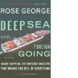 Deep Sea and Foreign Going - Inside Shipping, the Invisible Industry that Brings you 90% of Everything