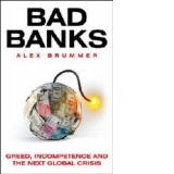 Bad Banks - Greed, Incompetence and The Next Global Crisis