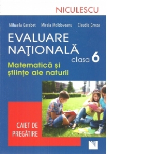 Evaluare Nationala clasa a VI-a. Matematica si Stiinte ale naturii. Caiet de pregatire ale poza bestsellers.ro