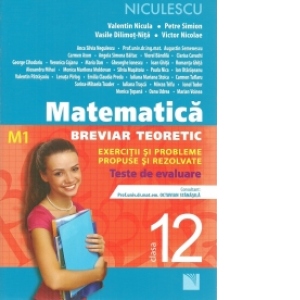 Matematică clasa a XII-a (M1). Breviar teoretic cu exerciţii şi probleme propuse şi rezolvate. Teste de evaluare