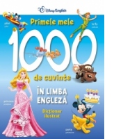 Primele mele 1000 de cuvinte in limba engleza. Dictionar ilustrat