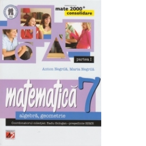 MATE 2000 CONSOLIDARE - MATEMATICA. ALGEBRA, GEOMETRIE. CLASA A VII-A. PARTEA I (Editia a III-a, revizuita - Anul scolar 2014-2015)