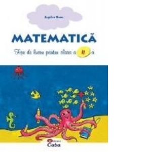 Matematica. Fise de lucru pentru clasa a II-a