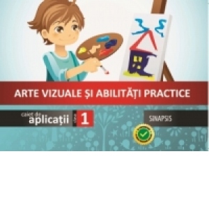 Arte vizuale si abilitati practice. Caiet de aplicatii - Clasa I