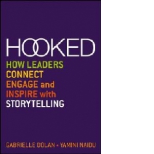 Hooked: How Leaders Connect Engage and Inspire with Storytelling