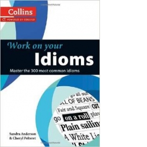 Work on Your Idioms: Master the 300 most common idioms