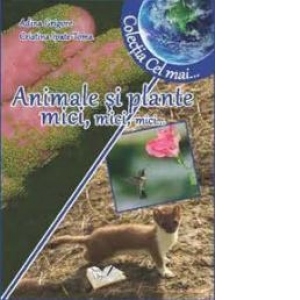 Vezi detalii pentru Animale si plante mici, mici, mici (Colectia Cel mai...)