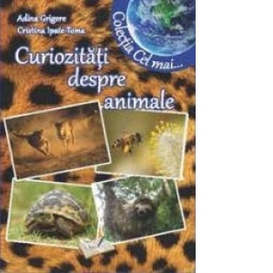 Vezi detalii pentru Curiozitati despre animale (Colectia Cel mai...)