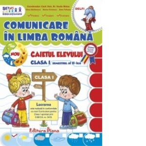 CAIETUL ELEVULUI CLASA I COMUNICARE IN LIMBA ROMANA - sem. II (editie 2014)