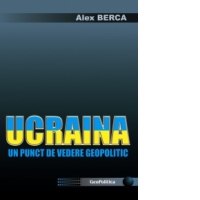 UCRAINA - UN PUNCT DE VEDERE GEOPOLITIC